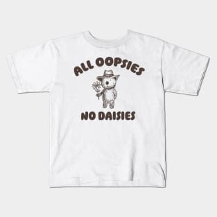 All Oopsies No Daisies, Bear Flower Shirt, Raccoon Sweatshirt, Cartoon Meme Kids T-Shirt